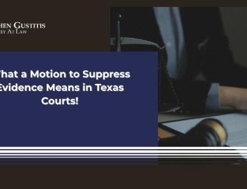 What a Motion to Suppress Evidence Means in Texas Courts!